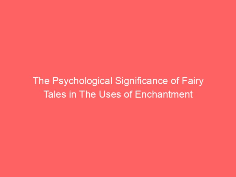 The Psychological Significance of Fairy Tales in The Uses of Enchantment