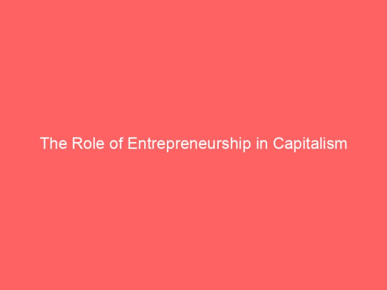 The Role of Entrepreneurship in Capitalism