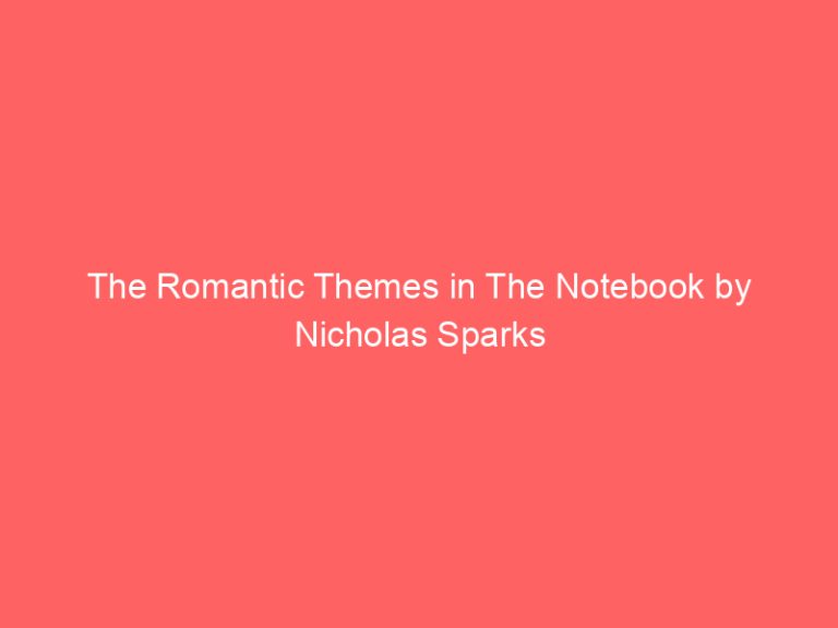 The Romantic Themes in The Notebook by Nicholas Sparks