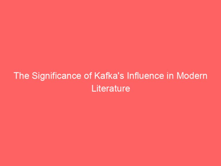 The Significance of Kafka’s Influence in Modern Literature