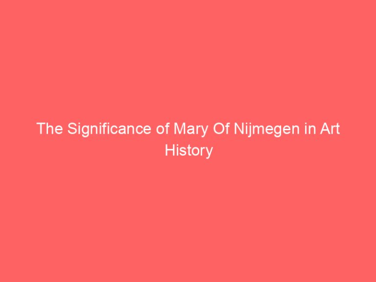 The Significance of Mary Of Nijmegen in Art History