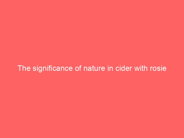 The significance of nature in cider with rosie