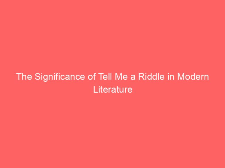 The Significance of Tell Me a Riddle in Modern Literature