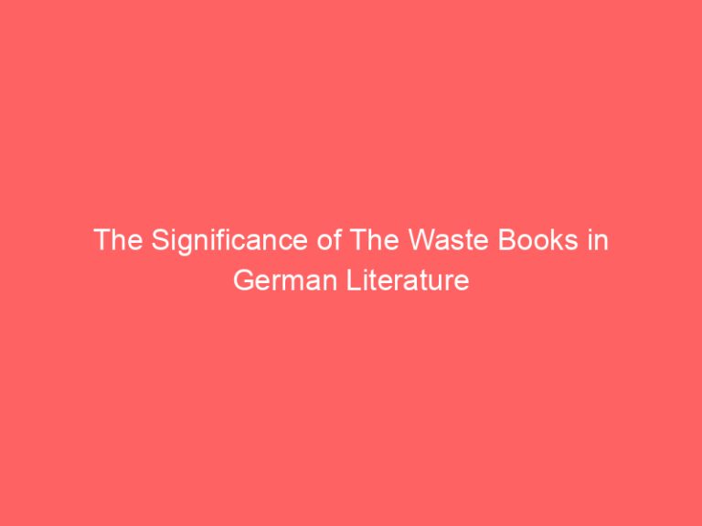 The Significance of The Waste Books in German Literature