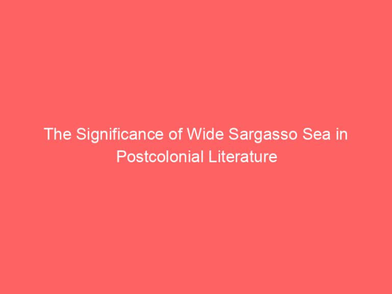 The Significance of Wide Sargasso Sea in Postcolonial Literature