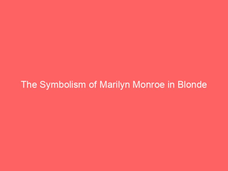 The Symbolism of Marilyn Monroe in Blonde