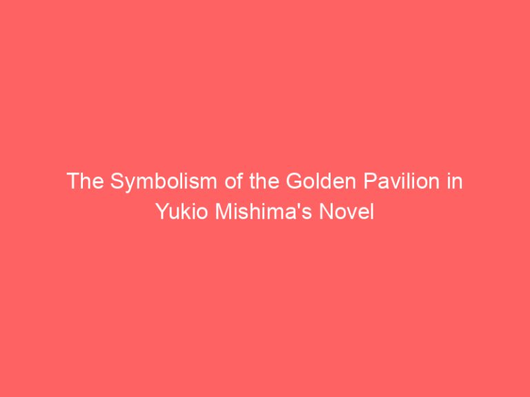 The Symbolism of the Golden Pavilion in Yukio Mishima’s Novel