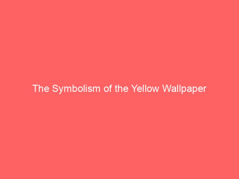 The Symbolism of the Yellow Wallpaper