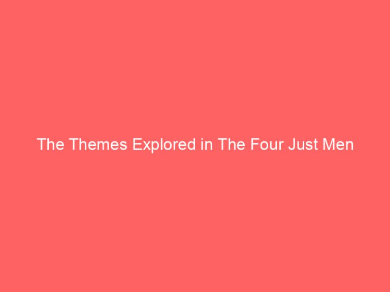 The Themes Explored in The Four Just Men