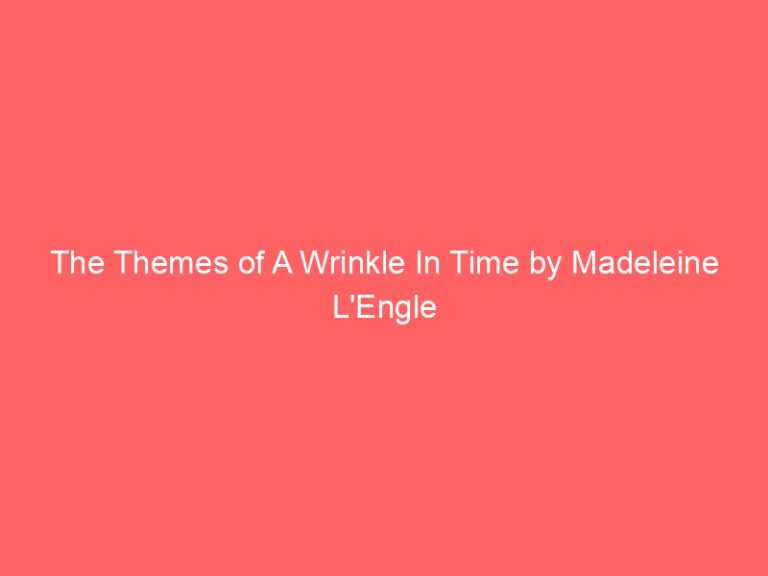 The Themes of A Wrinkle In Time by Madeleine L’Engle