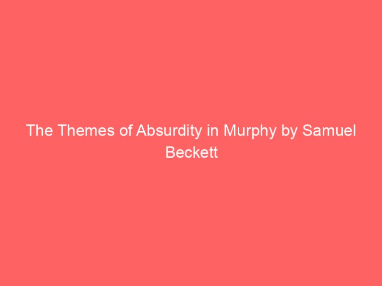 The Themes of Absurdity in Murphy by Samuel Beckett