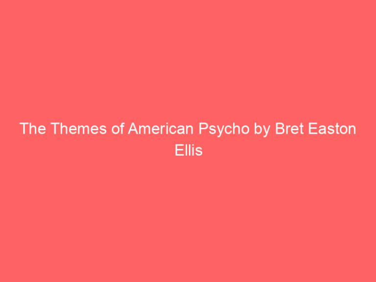 The Themes of American Psycho by Bret Easton Ellis