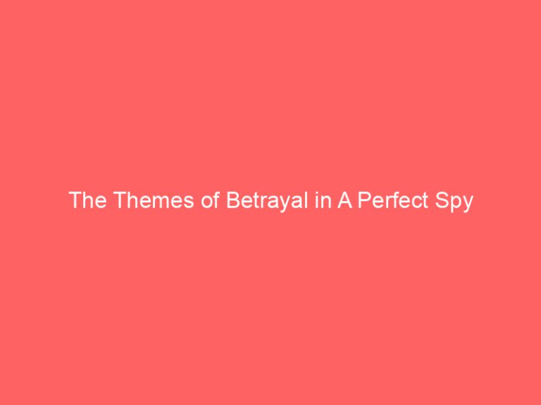 The Themes of Betrayal in A Perfect Spy