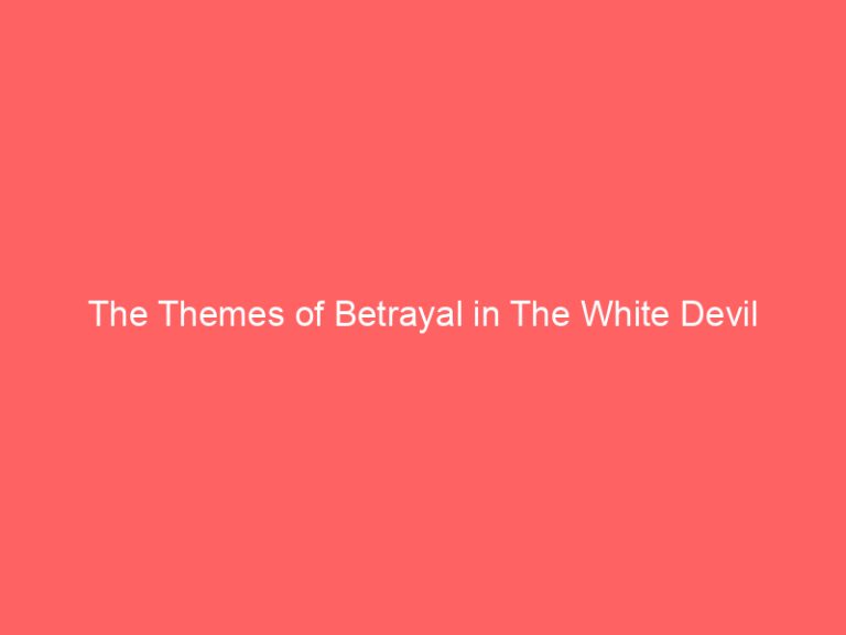 The Themes of Betrayal in The White Devil