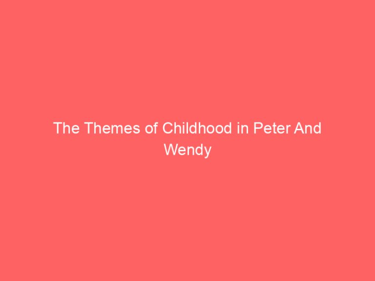 The Themes of Childhood in Peter And Wendy