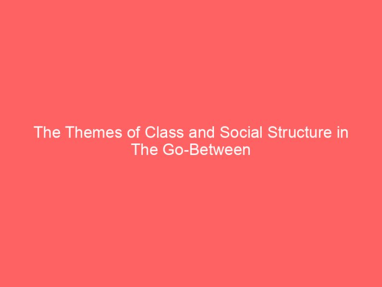 The Themes of Class and Social Structure in The Go-Between