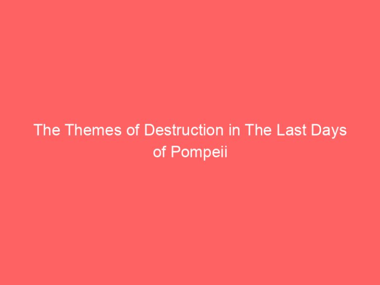 The Themes of Destruction in The Last Days of Pompeii