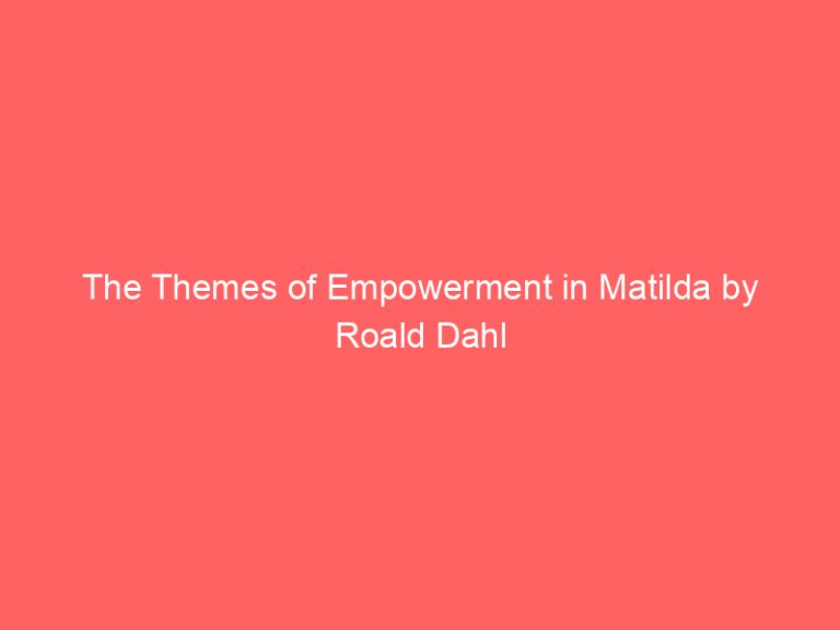 The Themes of Empowerment in Matilda by Roald Dahl