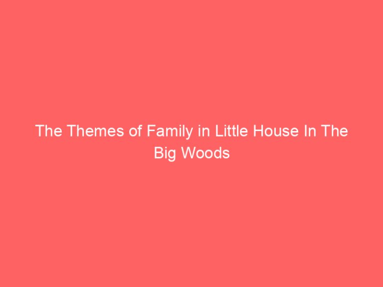 The Themes of Family in Little House In The Big Woods
