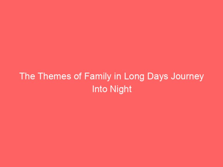 The Themes of Family in Long Days Journey Into Night