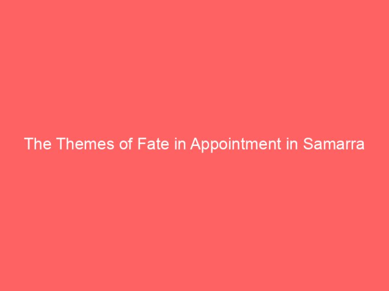 The Themes of Fate in Appointment in Samarra