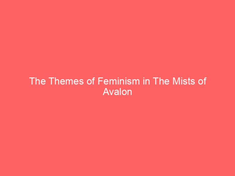 The Themes of Feminism in The Mists of Avalon