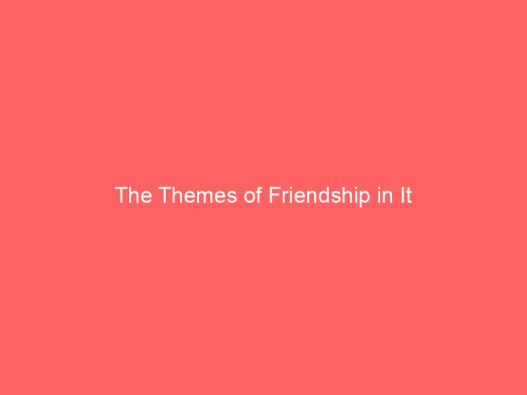 The Themes of Friendship in It