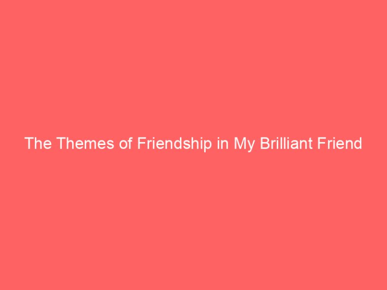 The Themes of Friendship in My Brilliant Friend