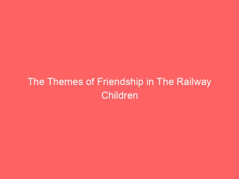 The Themes of Friendship in The Railway Children