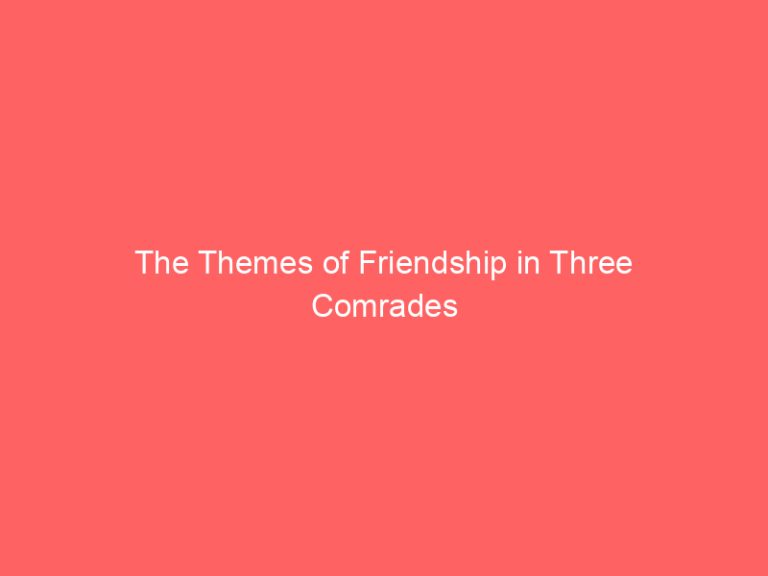 The Themes of Friendship in Three Comrades