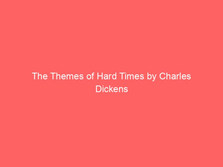 The Themes of Hard Times by Charles Dickens