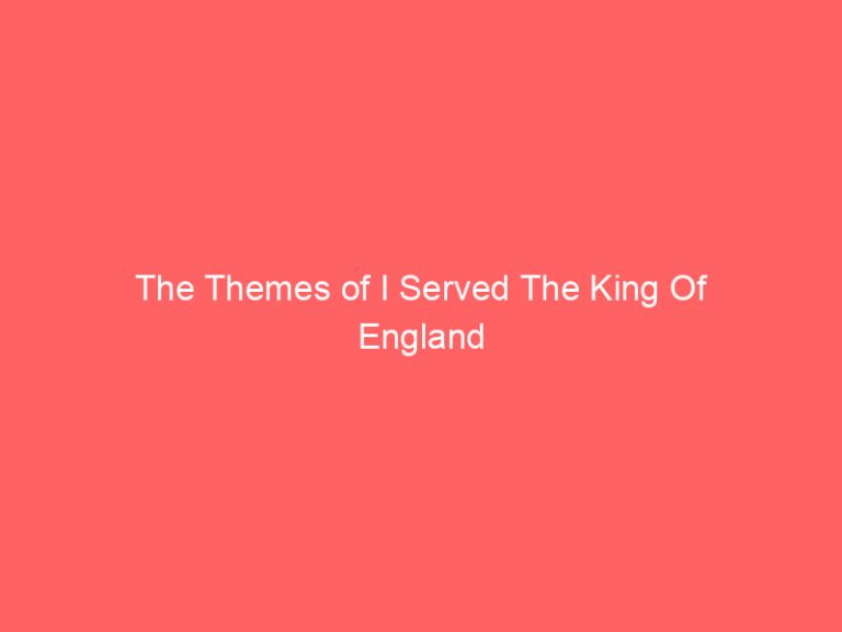 The Themes of I Served The King Of England