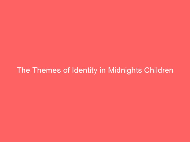 The Themes of Identity in Midnights Children