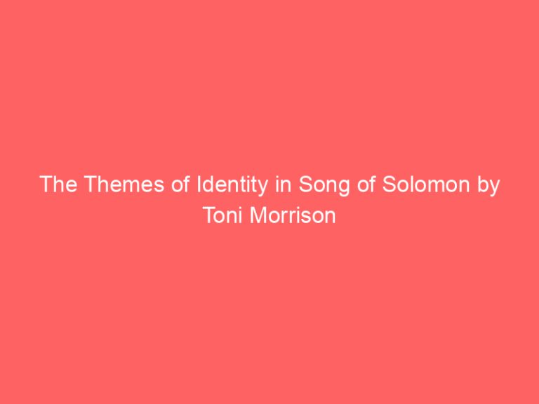 The Themes of Identity in Song of Solomon by Toni Morrison