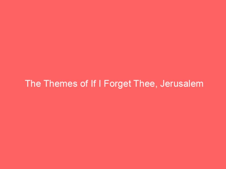 The Themes of If I Forget Thee, Jerusalem