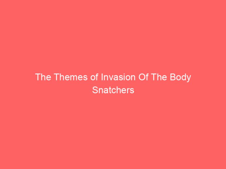 The Themes of Invasion Of The Body Snatchers
