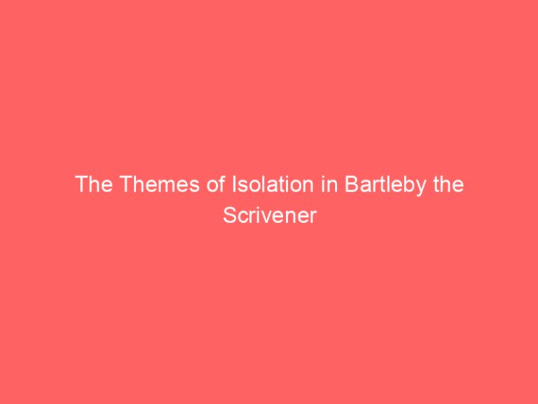 The Themes of Isolation in Bartleby the Scrivener