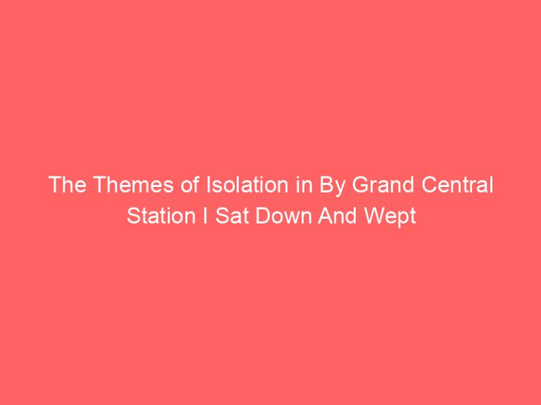 The Themes of Isolation in By Grand Central Station I Sat Down And Wept