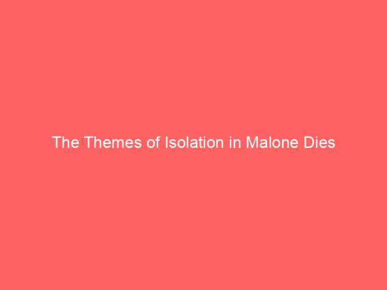 The Themes of Isolation in Malone Dies