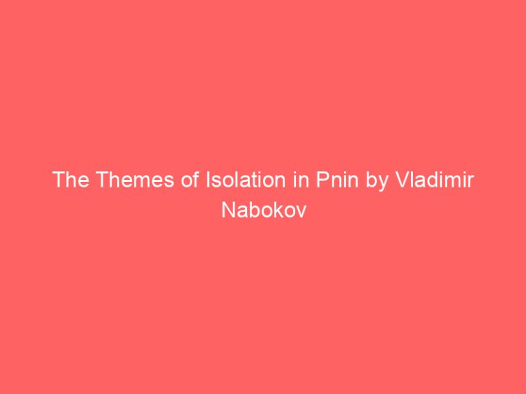The Themes of Isolation in Pnin by Vladimir Nabokov