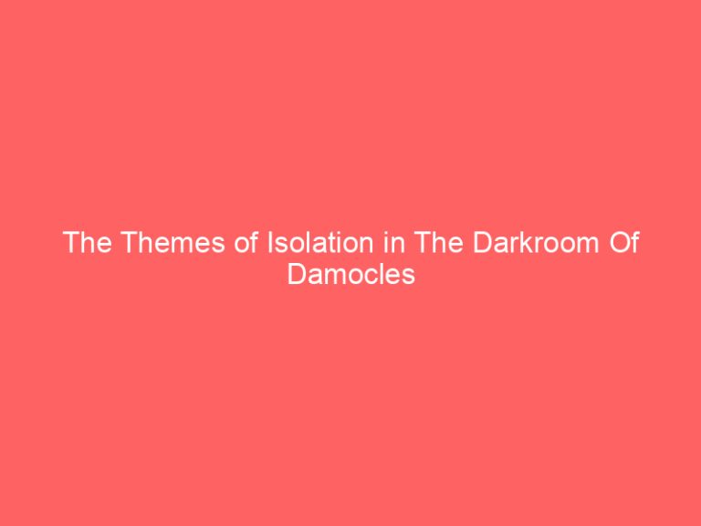 The Themes of Isolation in The Darkroom Of Damocles