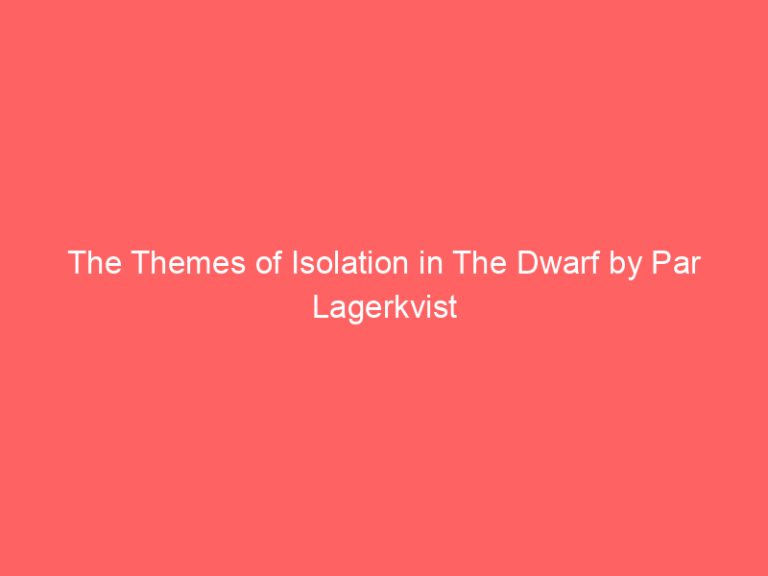 The Themes of Isolation in The Dwarf by Par Lagerkvist