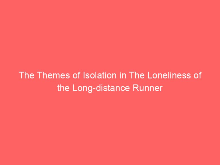 The Themes of Isolation in The Loneliness of the Long-distance Runner