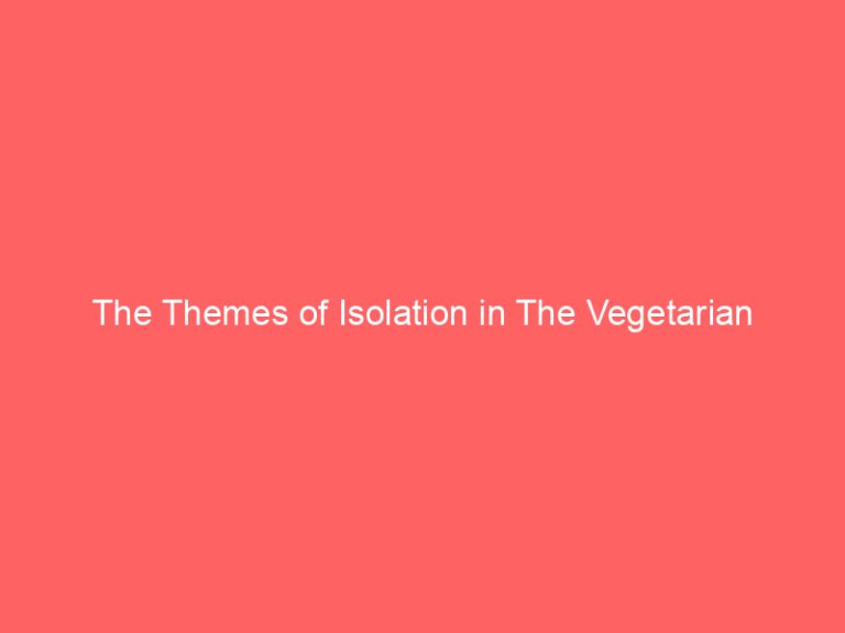 The Themes of Isolation in The Vegetarian
