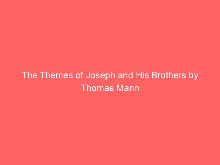 The Themes of Joseph and His Brothers by Thomas Mann