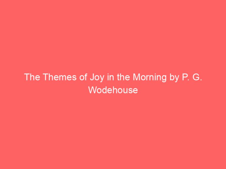 The Themes of Joy in the Morning by P. G. Wodehouse
