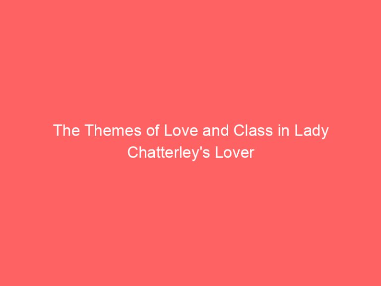 The Themes of Love and Class in Lady Chatterley’s Lover