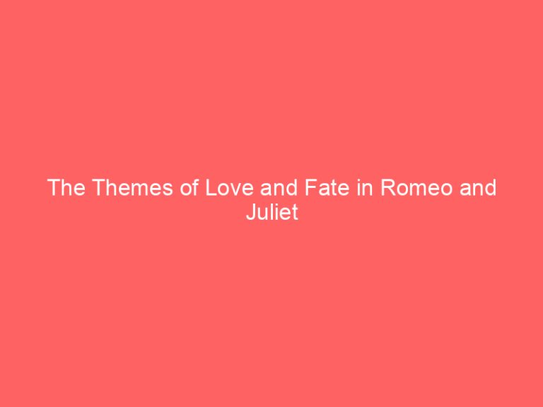 The Themes of Love and Fate in Romeo and Juliet