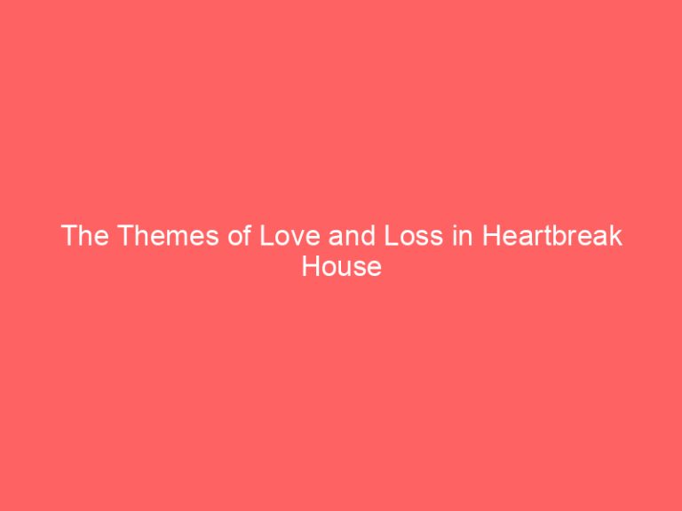 The Themes of Love and Loss in Heartbreak House