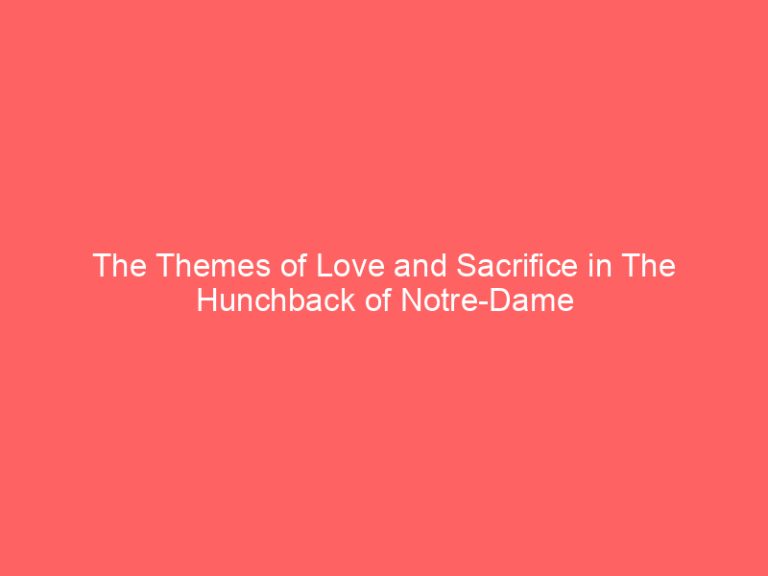 The Themes of Love and Sacrifice in The Hunchback of Notre-Dame